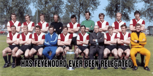 Has Feyenoord Ever Been Relegated