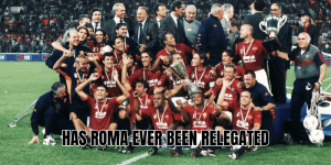 Has Roma Ever Been Relegated